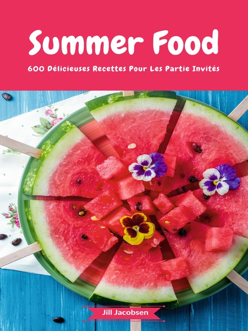 Title details for Summer Food--600 Délicieuses Recettes Pour Les Partie Invités by Jill Jacobsen - Available